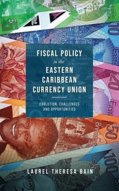 Fiscal Policy in the Eastern Caribbean Currency Union: Evolution, Challenges and Opportunities - Bain, Laurel Theresa