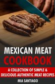 Mexican Meat Cookbook: A Collection of Simple & Delicious Authentic Meat Recipes (eBook, ePUB)