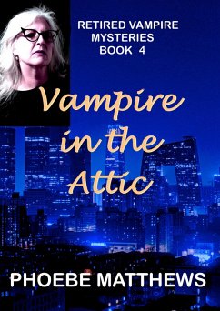 Vampire in the Attic (Retired Vampire Mysteries, #4) (eBook, ePUB) - Matthews, Phoebe