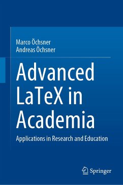 Advanced LaTeX in Academia (eBook, PDF) - Öchsner, Marco; Öchsner, Andreas