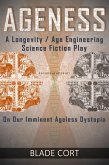 Ageness: A Longevity / Age Engineering Science Fiction Play on Our Imminent Ageless Dystopia (Predictable Paths, #1) (eBook, ePUB)