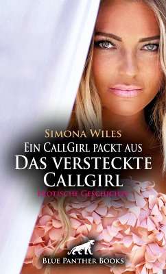 Ein CallGirl packt aus - Das versteckte Callgirl   Erotische Geschichte (eBook, PDF) - Wiles, Simona