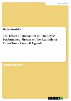 The Effect of Motivation on Employee Performance. Shown on the Example of Oyam Town Council, Uganda (eBook, PDF) - Joachim, Ekuka