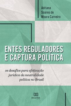 Entes reguladores e captura política (eBook, ePUB) - Carneiro, Adriana Soares de Moura