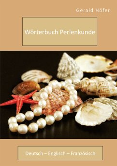 Wörterbuch Perlenkunde. Deutsch – Englisch – Französisch (eBook, PDF) - Höfer, Gerald