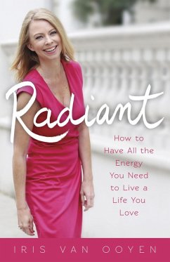 RADIANT: How to Have All the Energy You Need to Live a Life You Love (SWEET POWER, #1) (eBook, ePUB) - Ooyen, Iris van