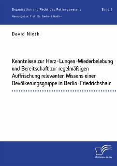 Kenntnisse zur Herz-Lungen-Wiederbelebung und Bereitschaft zur regelmäßigen Auffrischung relevanten Wissens einer Bevölkerungsgruppe in Berlin-Friedrichshain (eBook, PDF) - Nieth, David; Nadler, Gerhard