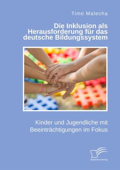 Die Inklusion als Herausforderung für das deutsche Bildungssystem. Kinder und Jugendliche mit Beeinträchtigungen im Fokus (eBook, PDF) - Malecha, Timo