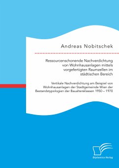 Ressourcenschonende Nachverdichtung von Wohnhausanlagen mittels vorgefertigten Raumzellen im städtischen Bereich (eBook, PDF) - Nobitschek, Andreas
