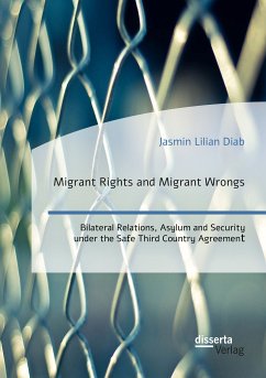 Migrant Rights and Migrant Wrongs. Bilateral Relations, Asylum and Security under the Safe Third Country Agreement (eBook, PDF) - Diab, Jasmin Lilian