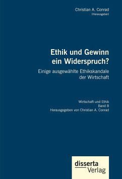 Ethik und Gewinn ein Widerspruch? Einige ausgewählte Ethikskandale der Wirtschaft (eBook, PDF) - Conrad, Christian A.