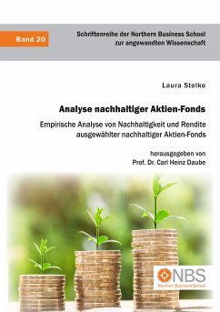Analyse nachhaltiger Aktien-Fonds. Empirische Analyse von Nachhaltigkeit und Rendite ausgewählter nachhaltiger Aktien-Fonds (eBook, PDF) - Stelke, Laura; Daube, Carl Heinz