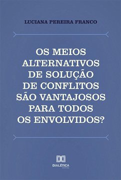 Cover Os meios alternativos de solução de conflitos são vantajosos para todos os envolvidos? (eBook, ePUB)
