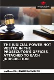 THE JUDICIAL POWER NOT VESTED IN THE PROSECUTOR'S OFFICES ATTACHED TO EACH JURISDICTION