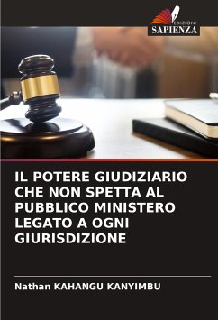 IL POTERE GIUDIZIARIO CHE NON SPETTA AL PUBBLICO MINISTERO LEGATO A OGNI GIURISDIZIONE - KAHANGU KANYIMBU, Nathan