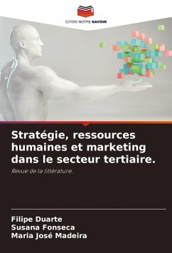 Stratégie, ressources humaines et marketing dans le secteur tertiaire. - Duarte, Filipe;Fonseca, Susana;Madeira, Maria José