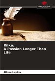Rilke. A Passion Longer Than Life