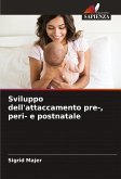 Sviluppo dell'attaccamento pre-, peri- e postnatale