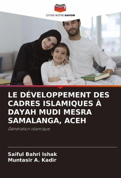 LE DÉVELOPPEMENT DES CADRES ISLAMIQUES À DAYAH MUDI MESRA SAMALANGA, ACEH - Bahri Ishak, Saiful;Kadir, Muntasir A.