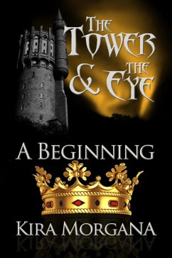 A Beginning (The Tower and The Eye, #1) (eBook, ePUB) - Morgana, Kira