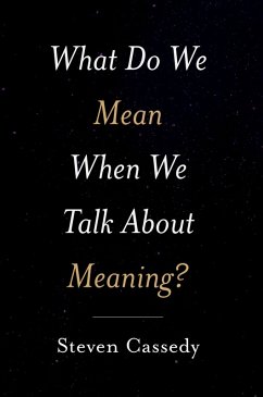 What Do We Mean When We Talk about Meaning? (eBook, ePUB) - Cassedy, Steven