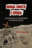 Moral Cristã e Cívica: A Participação dos Protestantes na Ditadura Militar (eBook, ePUB)