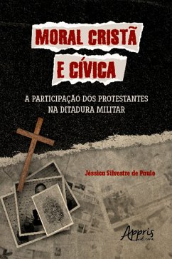 Moral Cristã e Cívica: A Participação dos Protestantes na Ditadura Militar (eBook, ePUB) - Paulo, Jéssica Silvestre de