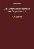 Die Schachweltmeister und ihre Gegner Band 4 (eBook, PDF) Die Schachweltmeister und ihre Gegner Band 4 (eBook, PDF)