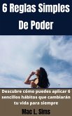 6 Reglas Simples De Poder: Descubre cómo puedes aplicar 6 sencillos hábitos que cambiarán tu vida para siempre (eBook, ePUB)