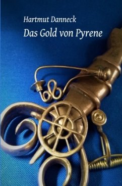 Das Gold von Pyrene - Danneck, Hartmut