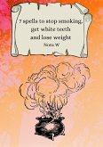 7 spells to stop smoking, get white teeth and lose weight (eBook, ePUB) 7 spells to stop smoking, get white teeth and lose weight (eBook, ePUB)