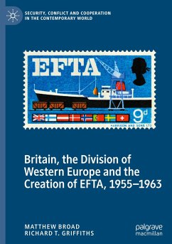 Britain, the Division of Western Europe and the Creation of EFTA, 1955¿1963 - Broad, Matthew;Griffiths, Richard T.