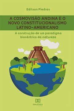 A cosmovisão andina e o Novo Constitucionalismo Latino-americano (eBook, ePUB) - Piedras, Edilson