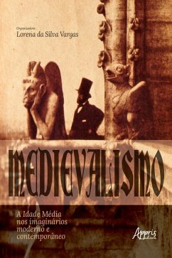 Medievalismo: A Idade Média nos Imaginários Moderno e Contemporâneo (eBook, ePUB) - Vargas, Lorena da Silva