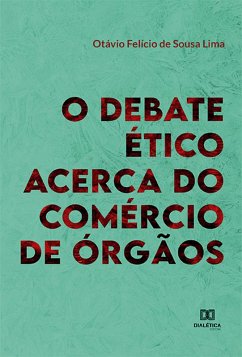 O Debate Ético Acerca do Comércio de Órgãos (eBook, ePUB) - Lima, Otávio Felício de Sousa