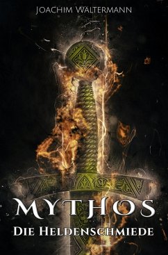 Mythos: Die Heldenschmiede - Wältermann, Joachim