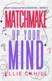 Matchmake Up Your Mind (Don't Ruin Katie's Wedding, #3) (eBook, ePUB)
