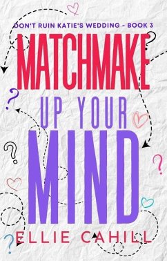 Matchmake Up Your Mind (Don't Ruin Katie's Wedding, #3) (eBook, ePUB) Cover Matchmake Up Your Mind (Don't Ruin Katie's Wedding, #3) (eBook, ePUB)