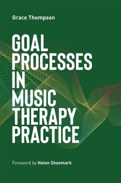Goal Processes in Music Therapy Practice (eBook, ePUB) - Thompson, Grace