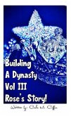 Building A Dynasty Rose's Story! Vol III (eBook, ePUB) Building A Dynasty Rose's Story! Vol III (eBook, ePUB)