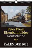 EISENBAHN KALENDER 2023: Peter König Eisenbahnbilder Deutschland