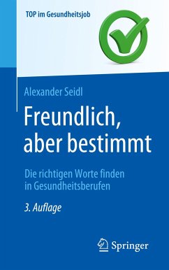 Freundlich, aber bestimmt ¿ Die richtigen Worte finden in Gesundheitsberufen - Seidl, Alexander