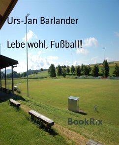 Lebe wohl, Fußball! (eBook, ePUB) - Barlander, Urs-Jan