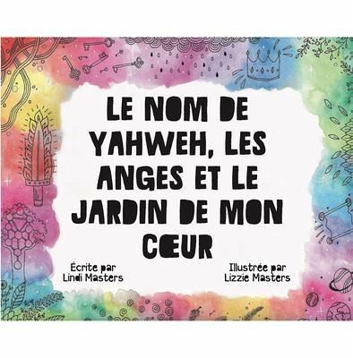 Le Nom De Yahweh, Les Anges Et Le Jardin De Mon Coeur (eBook, ePUB) Le Nom De Yahweh, Les Anges Et Le Jardin De Mon Coeur (eBook, ePUB)