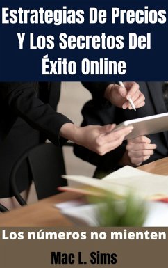 Estrategias De Precios Y Los Secretos Del Éxito Online: Los números no mienten (eBook, ePUB) - Sims, Mac L.