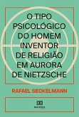 O tipo psicológico do homem inventor de religião em Aurora de Nietzsche (eBook, ePUB)