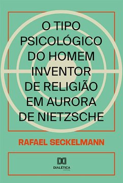 O tipo psicológico do homem inventor de religião em Aurora de Nietzsche (eBook, ePUB) - Seckelmann, Rafael