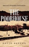 The Poorhouse: America's Forgotten Institution: America's Forgotten (eBook, ePUB)