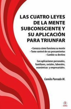 Las cuatro leyes de la mente subconsciente y su aplicación para triunfar (eBook, ePUB) - Parrado M., Camilo