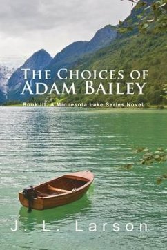 'The Choices of Adam Bailey': Book III (eBook, ePUB) - Larson, J. L.